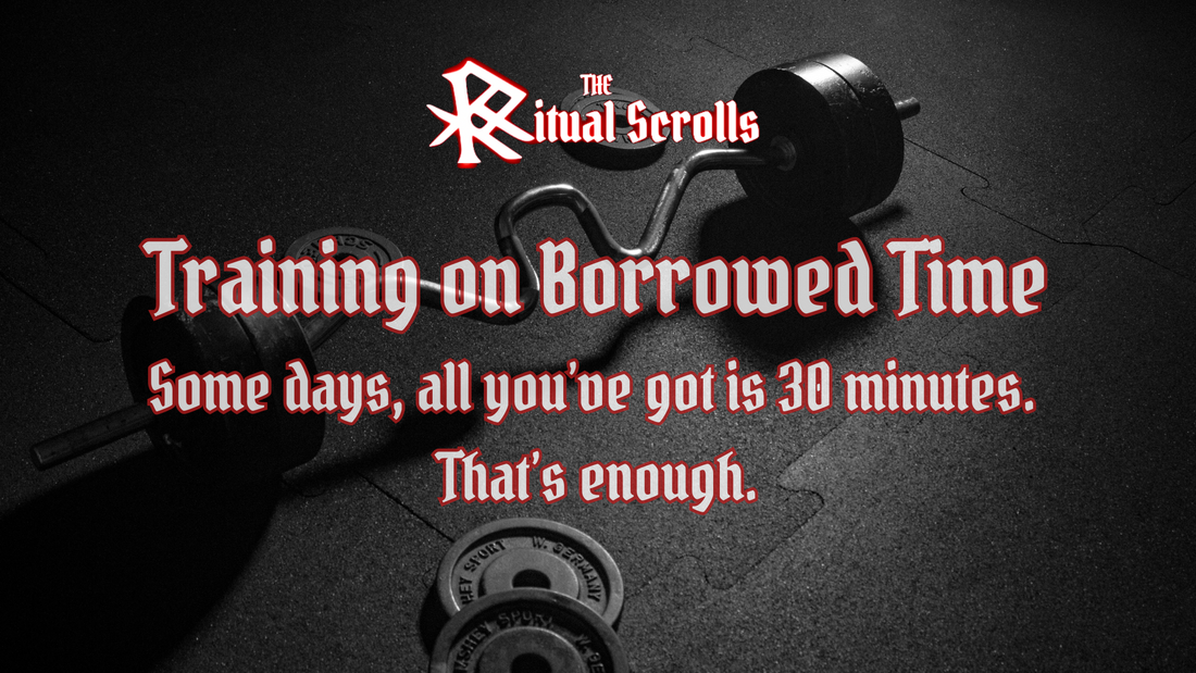 Dark gym background with barbell and weight plates. Text overlay reads ‘Training on Borrowed Time – Some days, all you’ve got is 30 minutes. That’s enough.’ efficient strength training on limited time from Ritual Rep Co